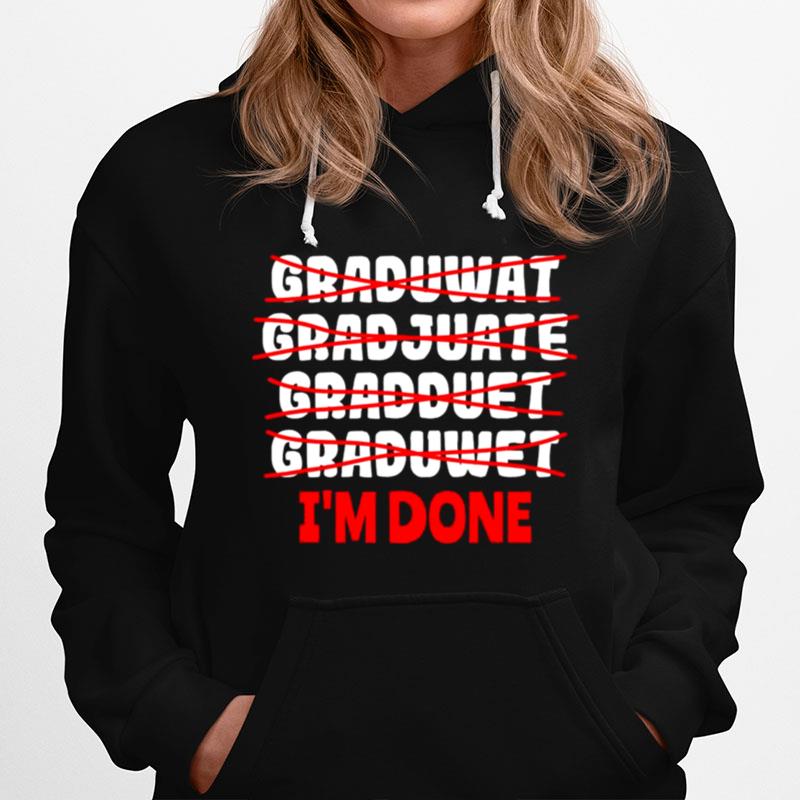 Graduate Im Done Graduation Hoodie