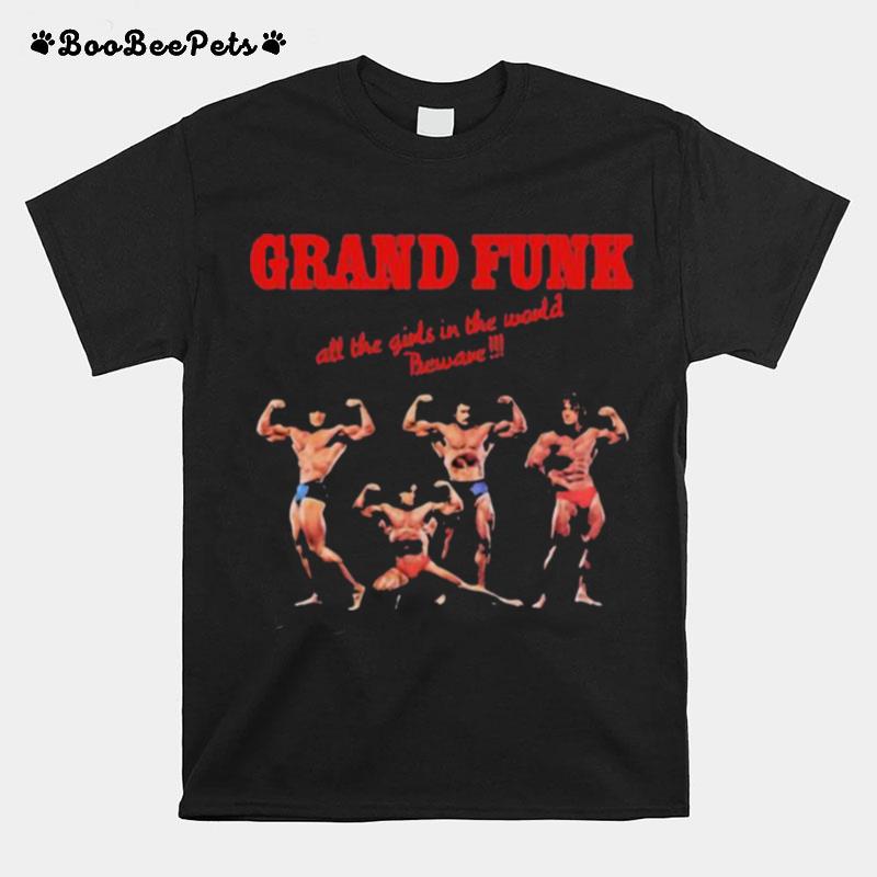 Grand Funk All The Girls In The World Beware T-Shirt