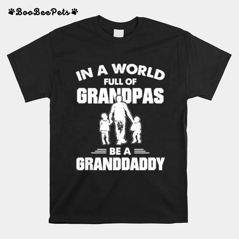 Granddaddy In A World Full Of Be T-Shirt