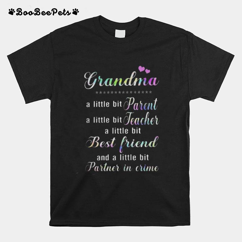 Grandma A Little Bit Parent Teacher Best Friend Partner In Crime T-Shirt