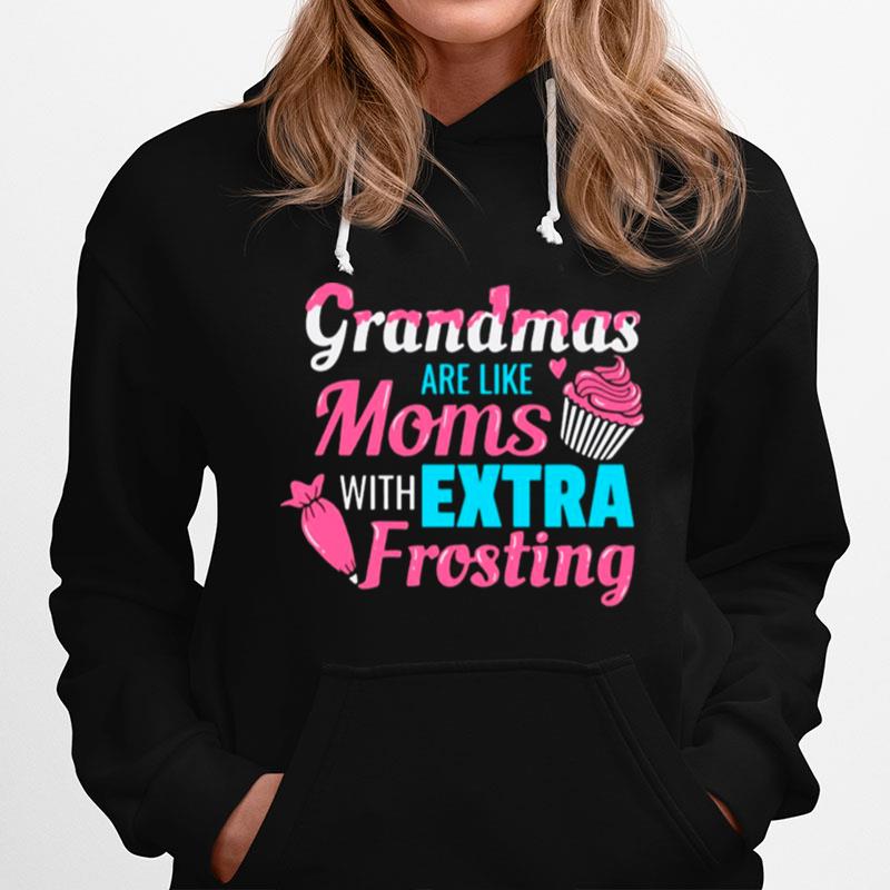 Grandma Are Like Moms With Extra Frosting Hoodie