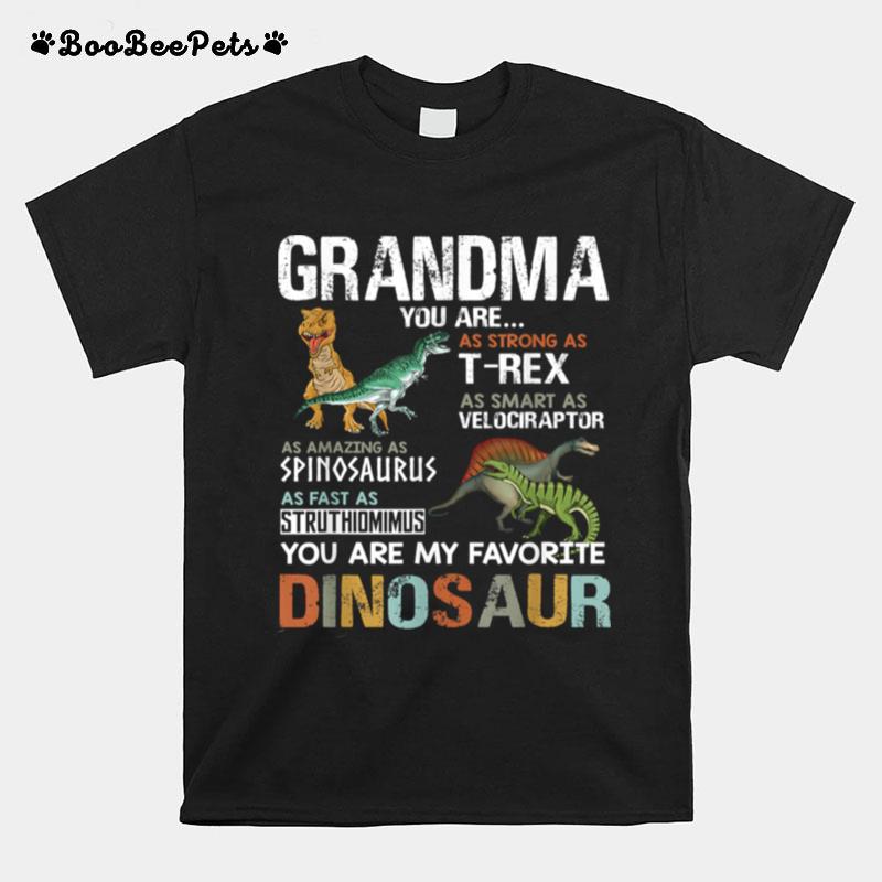 Grandma You Are As Strong As T Rex As Smart As Velociraptor As Fast As Struthimimus My Favorite Dinosaur T-Shirt