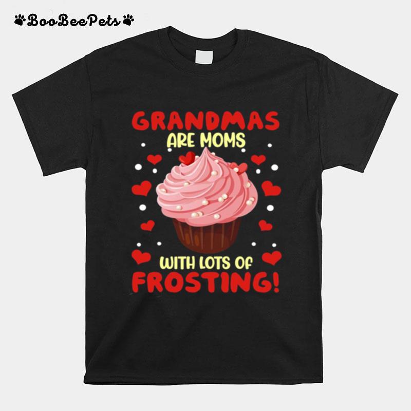 Grandmas Are Moms With Lots Of Frosting T-Shirt