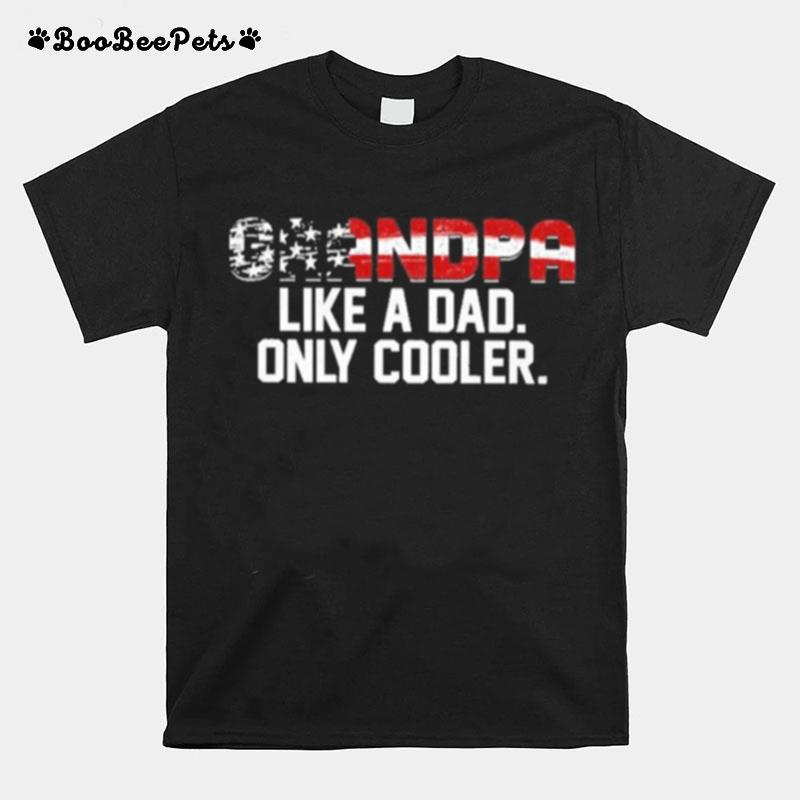 Grandpa Like A Dad Only Much Cooler American Flag T-Shirt