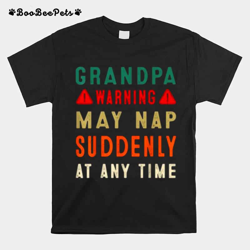 Grandpa Warning May Nap Suddenly At Any Time Fathers Day T-Shirt