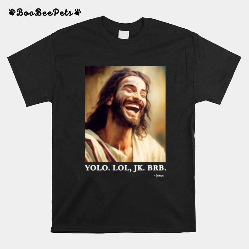 Graphic Yolo Jk Brb Jesus T-Shirt