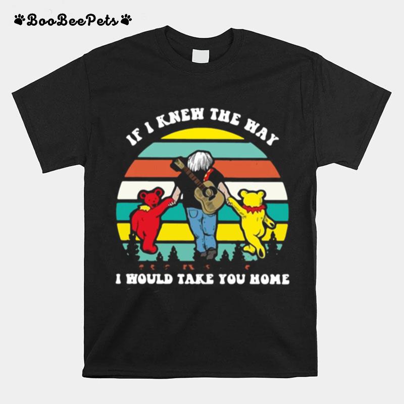 Grateful Bear If I Knew The Way I Would Take You Home Vintage Retro T-Shirt