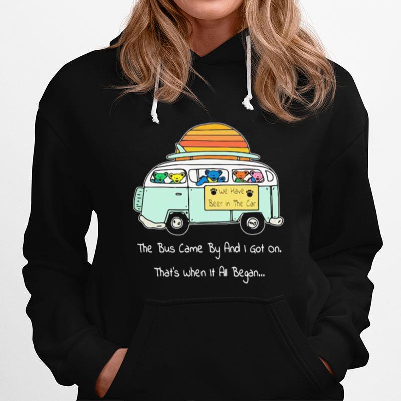 Grateful Dead Bear The Bus Came By And I Got On Thats When It All Began Hoodie