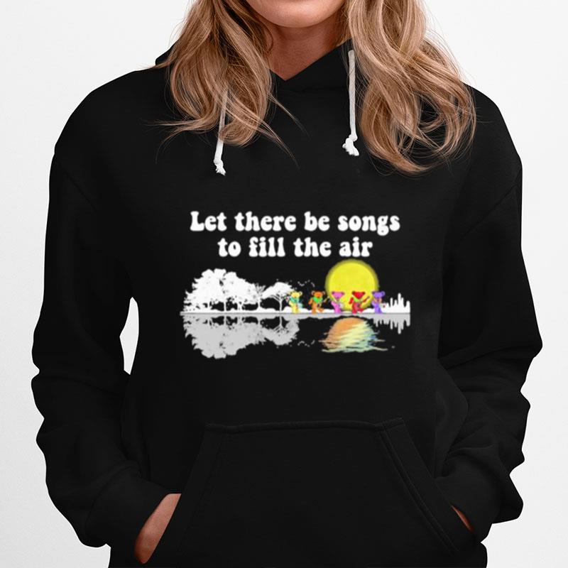 Grateful Dead Bears Let There Be Songs To Fill The Air Hoodie
