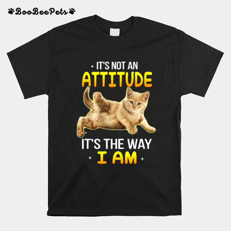 Gray Cat Its Not An Attitude Its The Way I Am T-Shirt