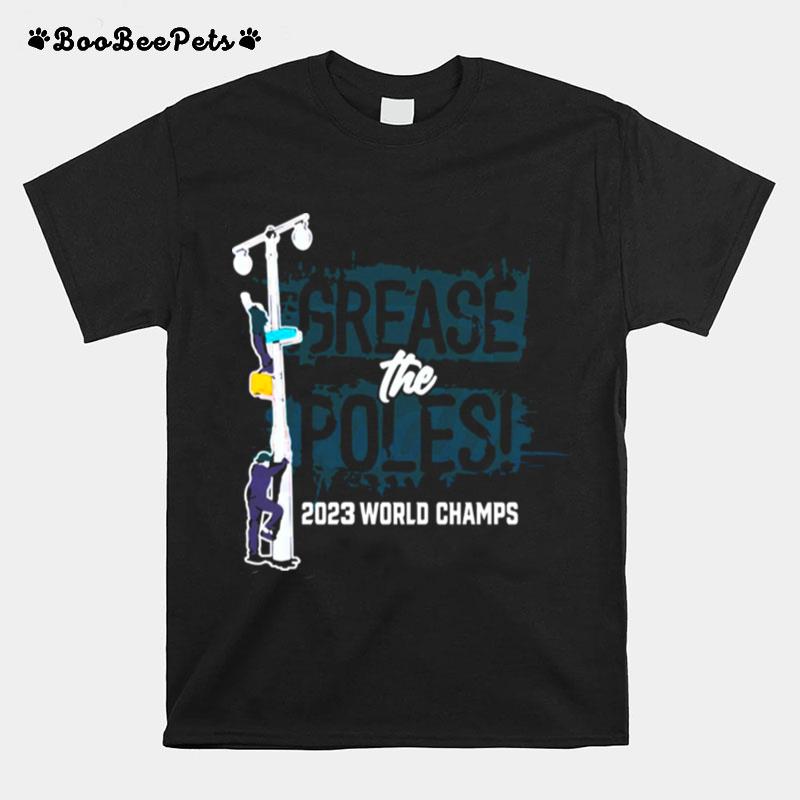 Grease The Poles 2023 World Champions Philadelphia Eagles T-Shirt