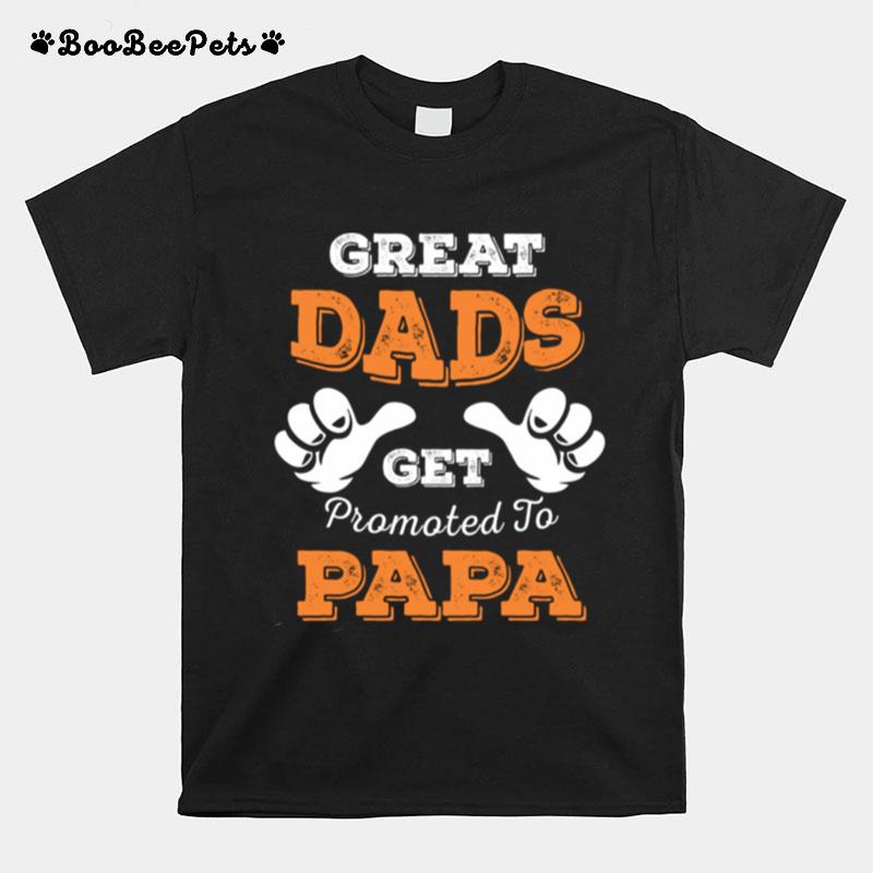 Great Dads Get Promoted To Papa T-Shirt