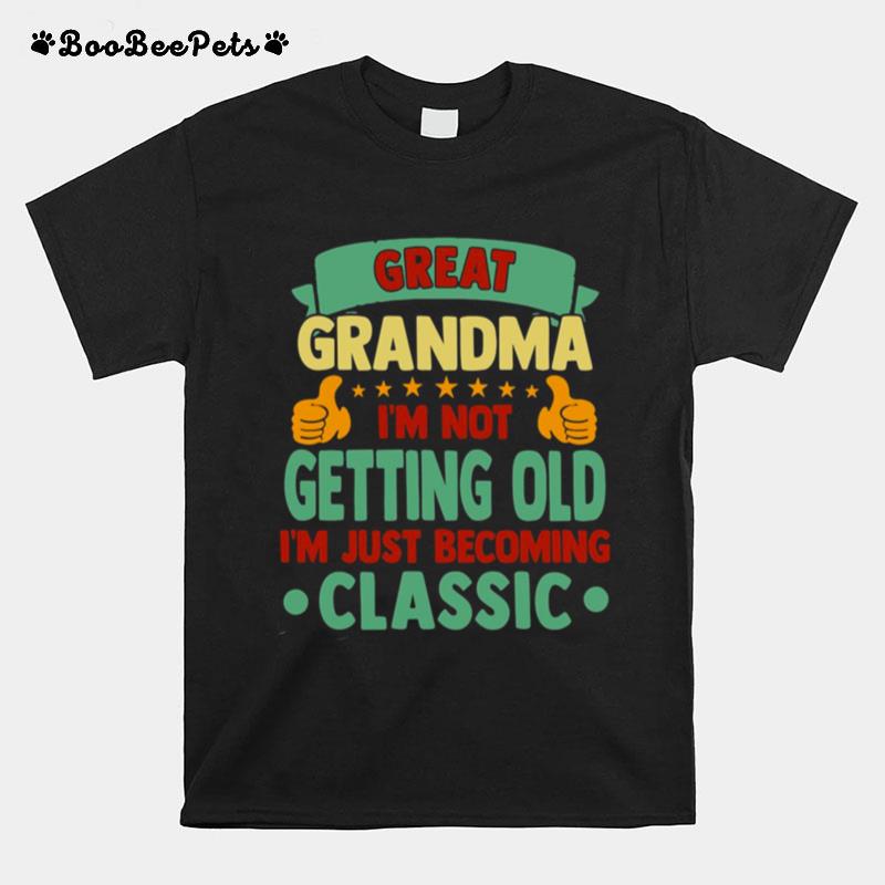 Great Grandma Im Not Getting Old Im Just Becoming Classic T-Shirt