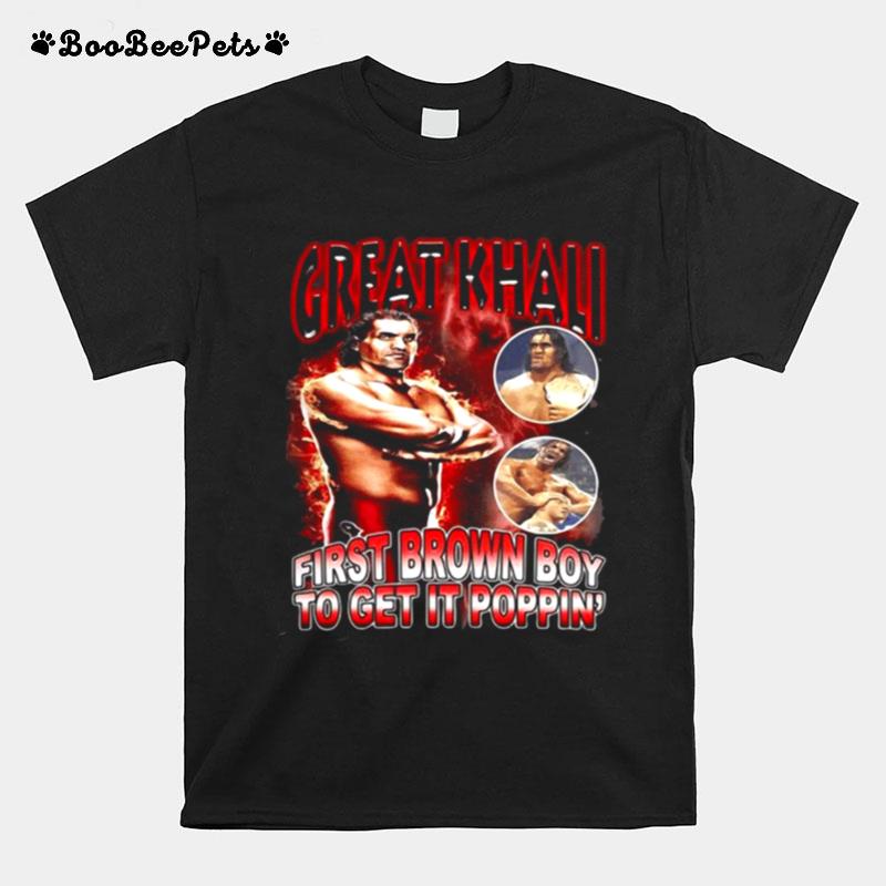 Great Khali First Brown Boy To Get It Poppin T-Shirt