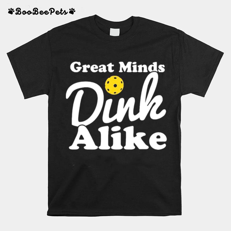 Great Minds Dink Alike T-Shirt