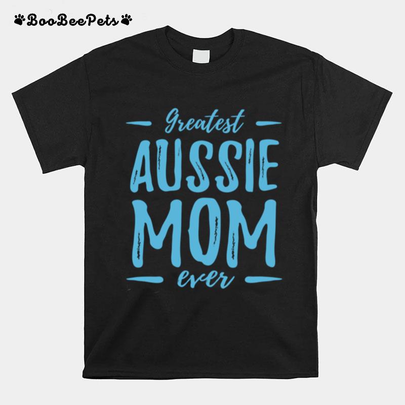Greatest Australian Shepherd Dog Mom Of Dog Mom T-Shirt