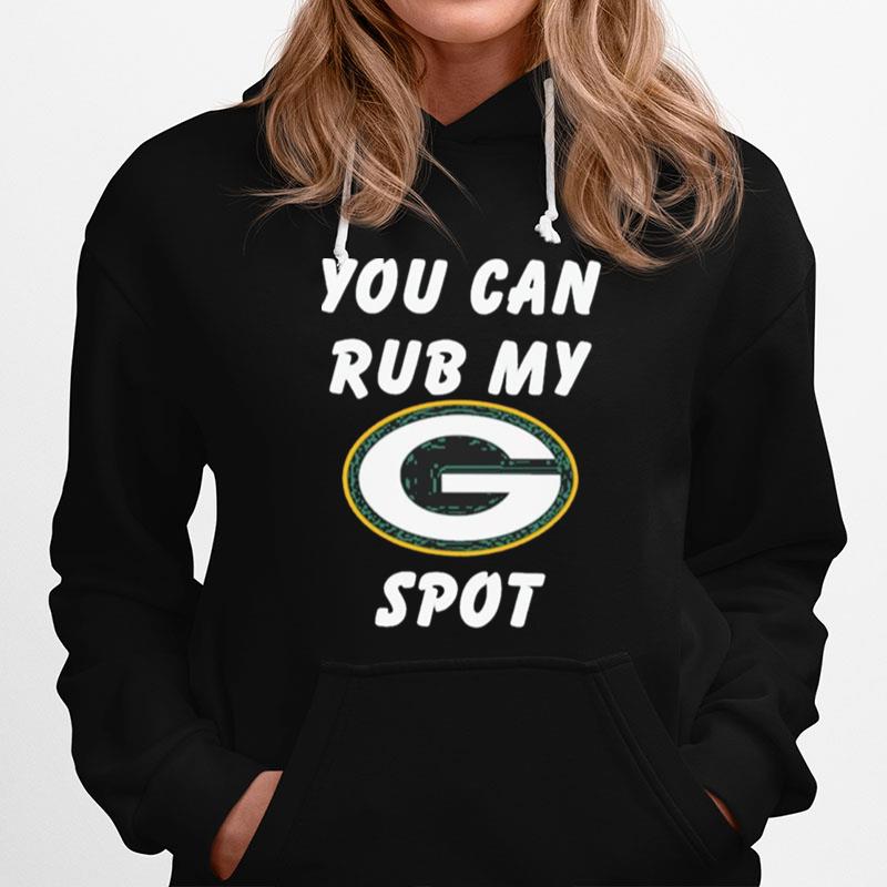 Green Bay Packers You Can Rub My Spot Hoodie