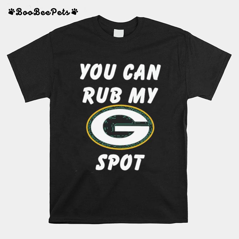 Green Bay Packers You Can Rub My Spot T-Shirt