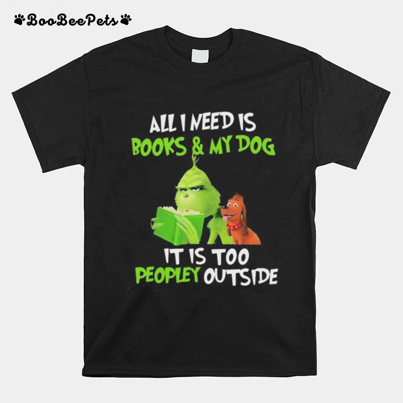 Grinch And His Dog All I Need Is Beer And My Dog It Is Too Peopley Outside T-Shirt