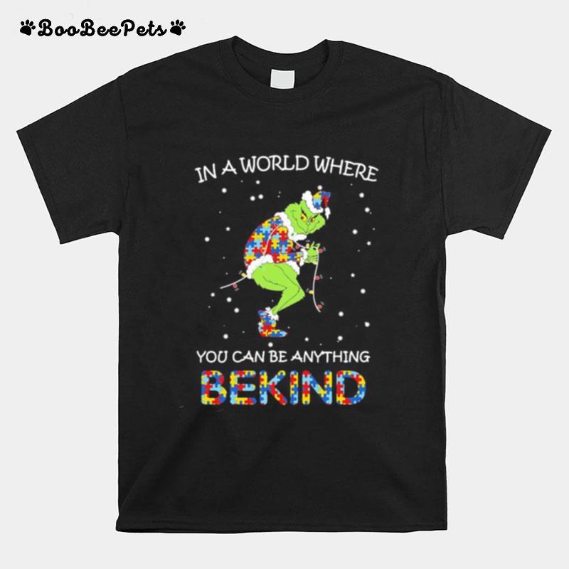 Grinch Autism In A World Where You Can Be Anything Be Kind T-Shirt