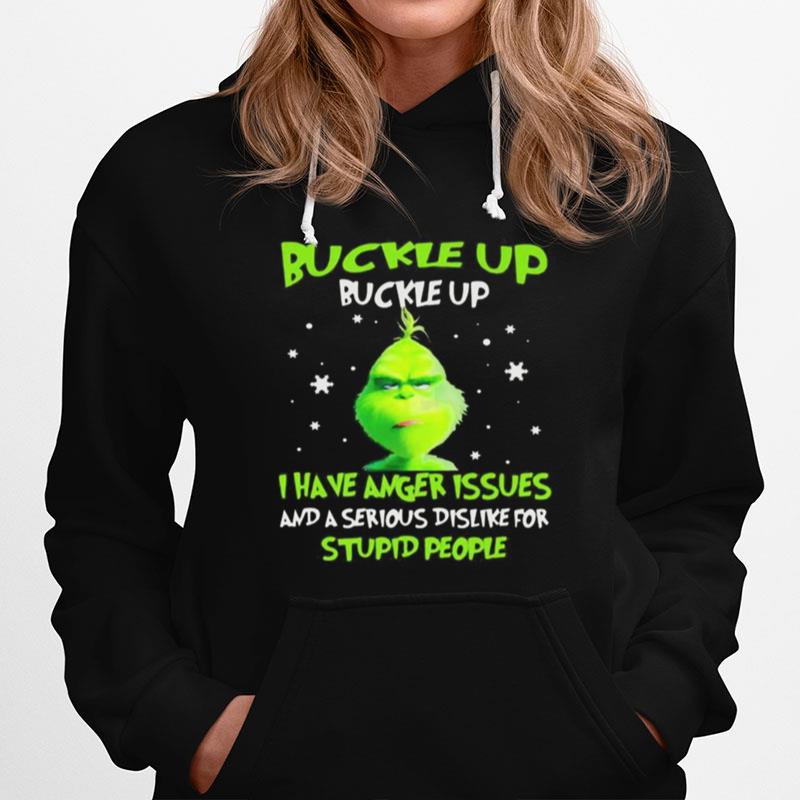 Grinch Buckle Up Buttercup I Have Anger Issues And A Serious Dislike For Stupid People Hoodie