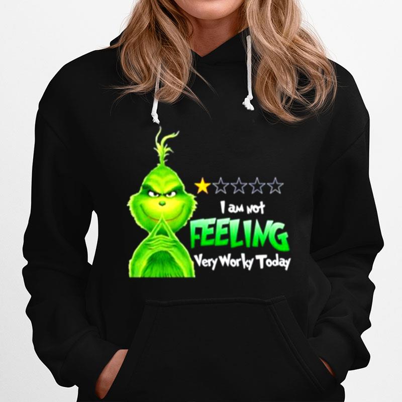 Grinch I Am Not Feeling Very Worky Today Christmas Hoodie