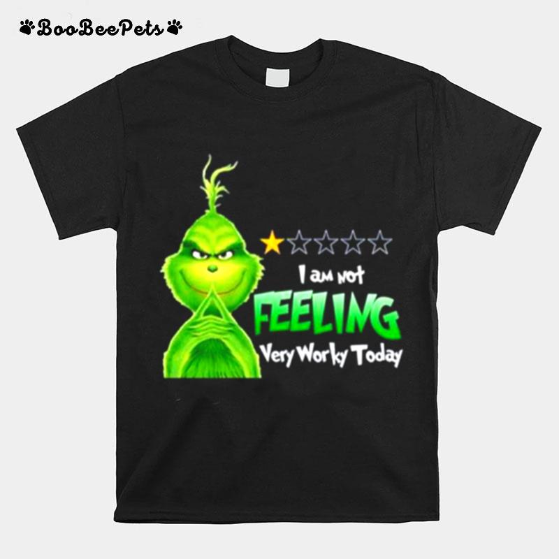 Grinch I Am Not Feeling Very Worky Today Christmas T-Shirt