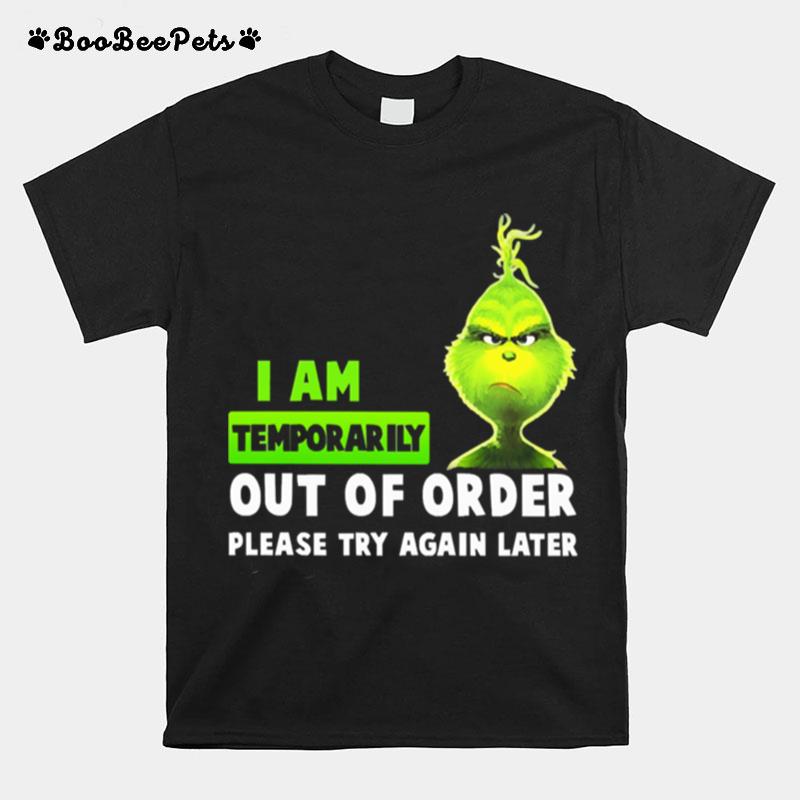 Grinch I Am Temporarily Out Of Order Please Try Again Later T-Shirt