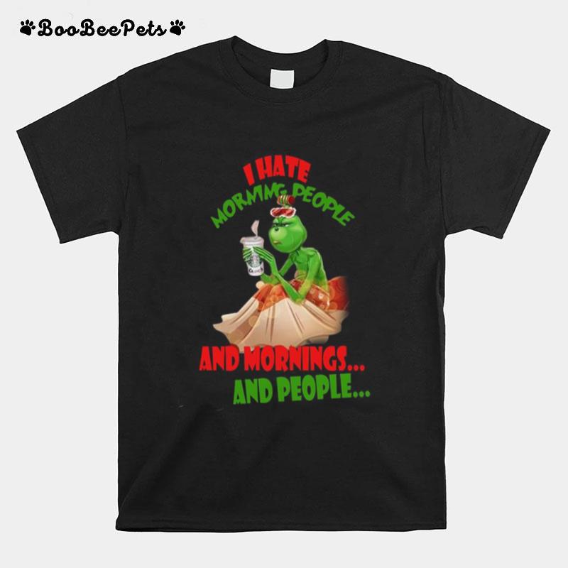 Grinch I Hate Morning People And Morning And People T-Shirt