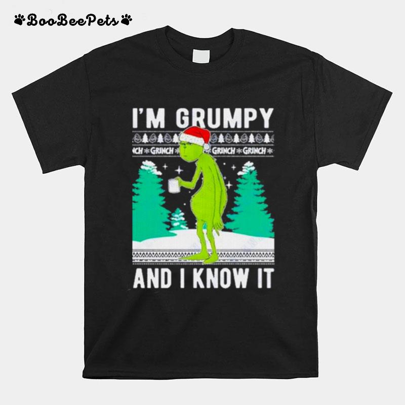 Grinch Im Grumpy And I Know It Ugly Christmas Sweater T-Shirt