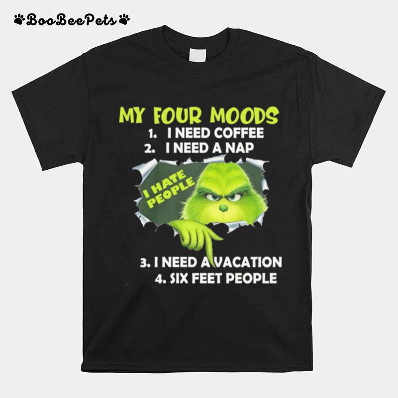 Grinch My Four Moods I Need Coffee I Need A Nap I Need A Vacation Six Feet People T-Shirt