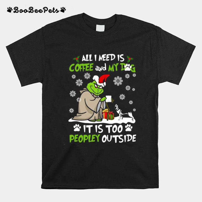 Grinch Yoda All I Need Is Coffee And My Dog It Is Too Peopley Outside Christmas T-Shirt