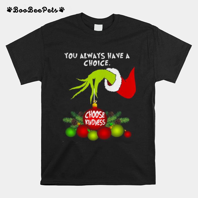 Grinch You Always Have A Choice Choose Kindness T-Shirt