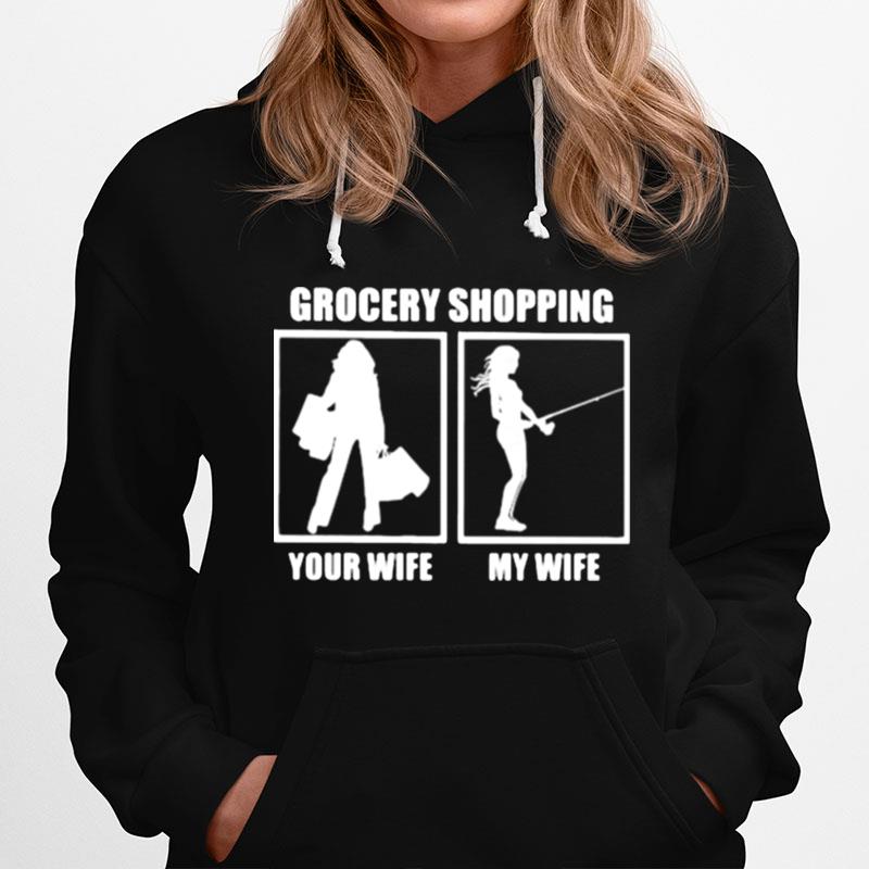 Grocery Shopping Your Wife My Wife Fishing Hoodie