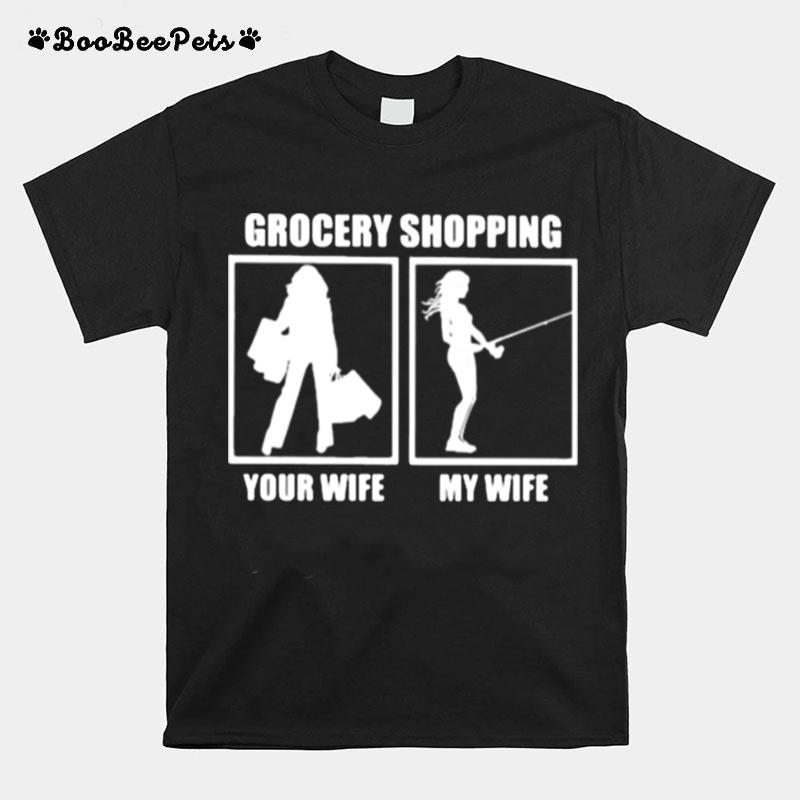 Grocery Shopping Your Wife My Wife Fishing T-Shirt