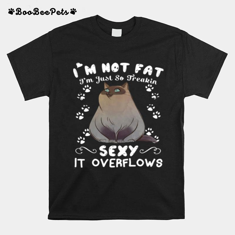 Grumpy Cat Im Not Fat Im Just So Freakin Sexy It Overflows T-Shirt