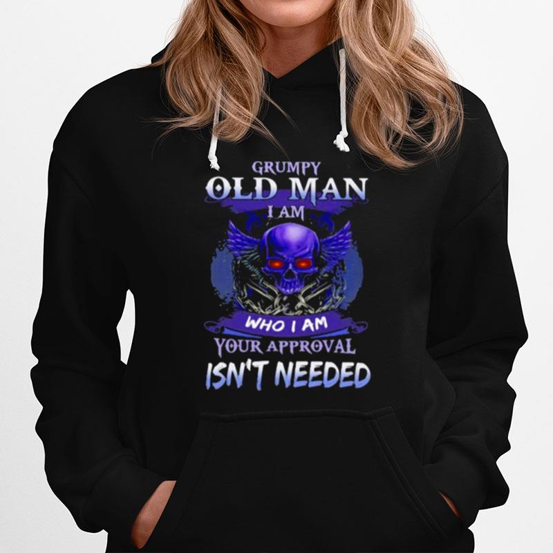 Grumpy Old Man I Am Who I Am Your Approval Isnt Needed Skull Hoodie