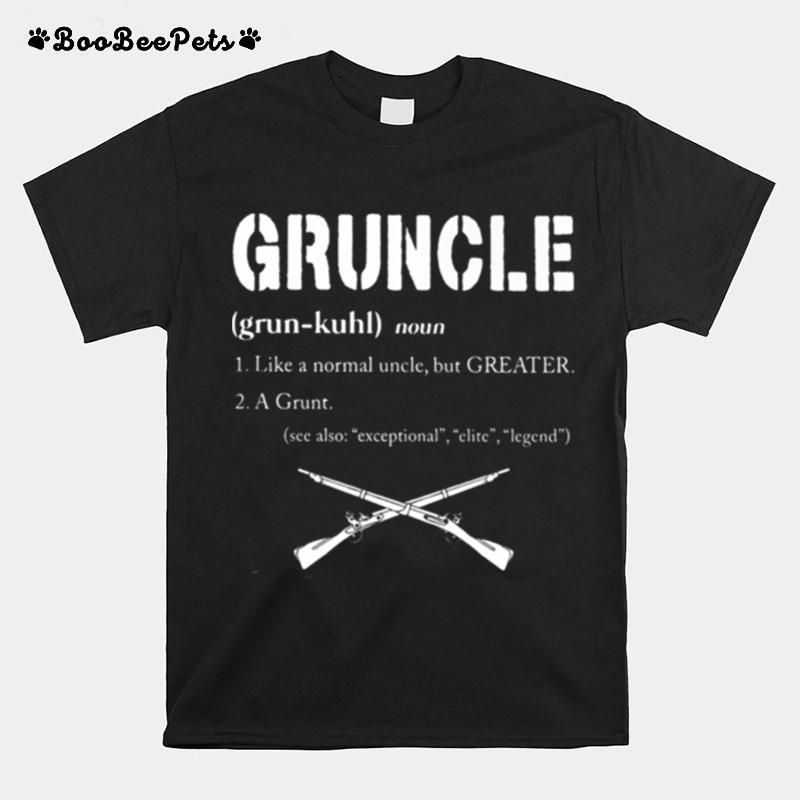 Gruncle Like A Normal Uncle But Greater A Grunt See Also Exceptional Elite Legend T-Shirt