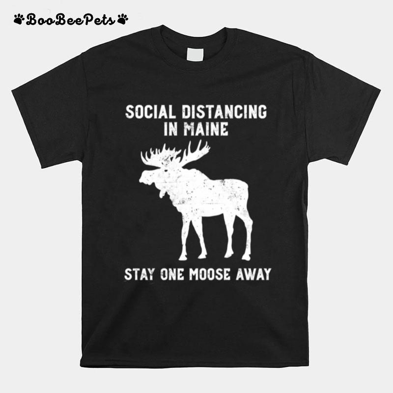 Grunge Social Distancing In Maine Stay One Moose Away T-Shirt