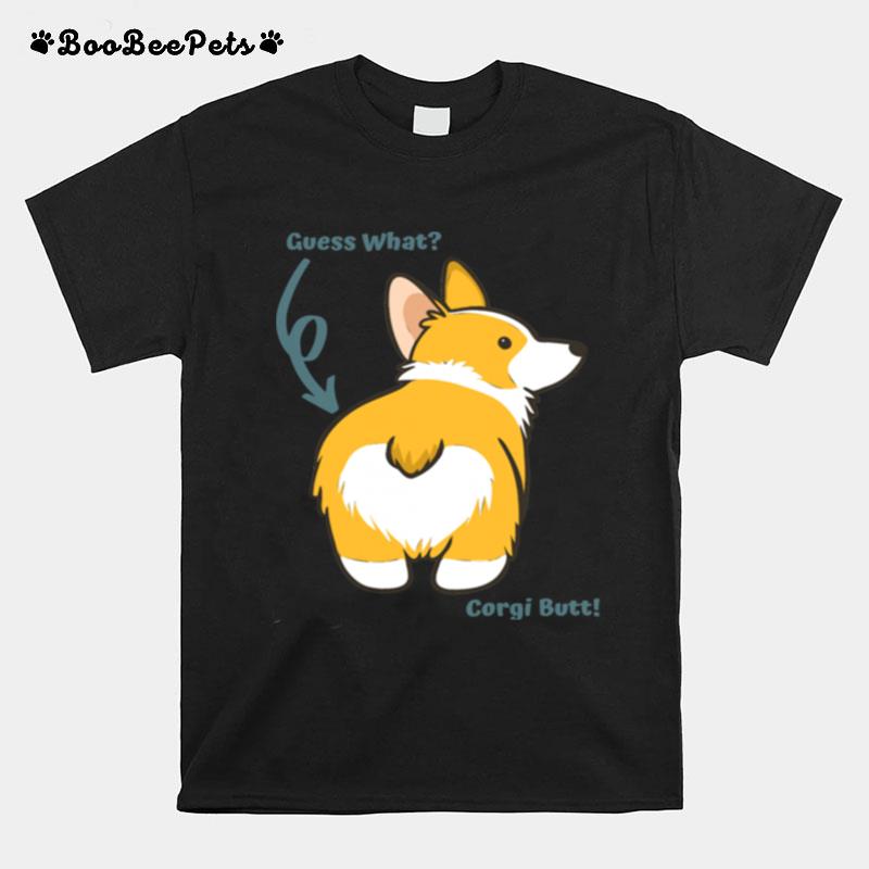 Guess What Corgi Butt Dog T-Shirt