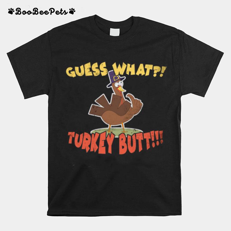 Guess What Turkey Butt Saying Thanksgiving T-Shirt