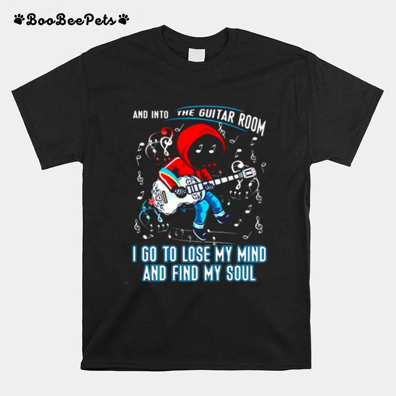 Guitar And Into The Guitar Room I Go To Lose My Mind And Find My Soul T-Shirt