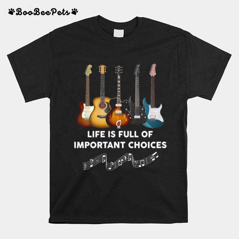 Guitar Life Is Full Of Important Choices T-Shirt