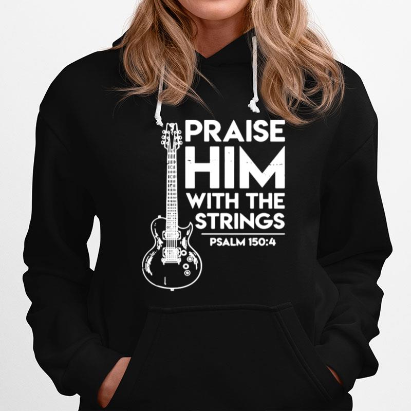 Guitar Praise Him With The Strings Psalm Hoodie