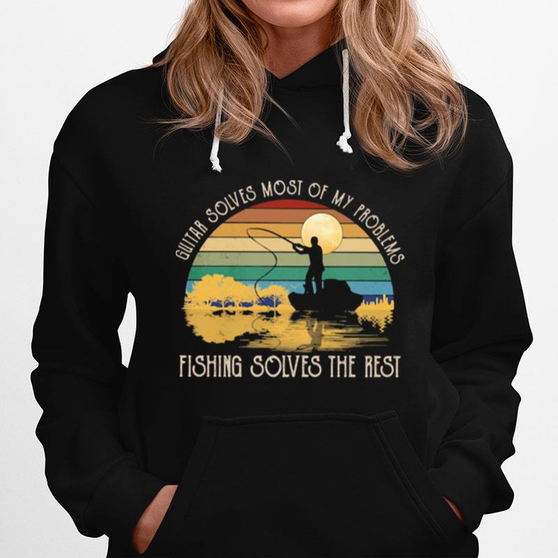 Guitar Solves Most Of My Problems Fishing Solves The Rest Vintage Hoodie