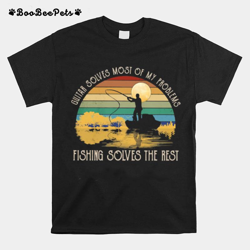 Guitar Solves Most Of My Problems Fishing Solves The Rest Vintage T-Shirt