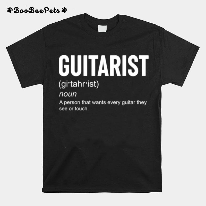 Guitarist Noun A Person That Want Every Guitar They See Of Touch T-Shirt