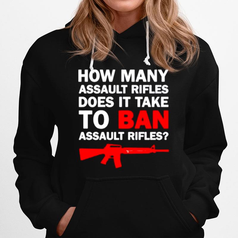 Gun How Many Assault Rifles Does It Take To Ban Assault Rifles Hoodie