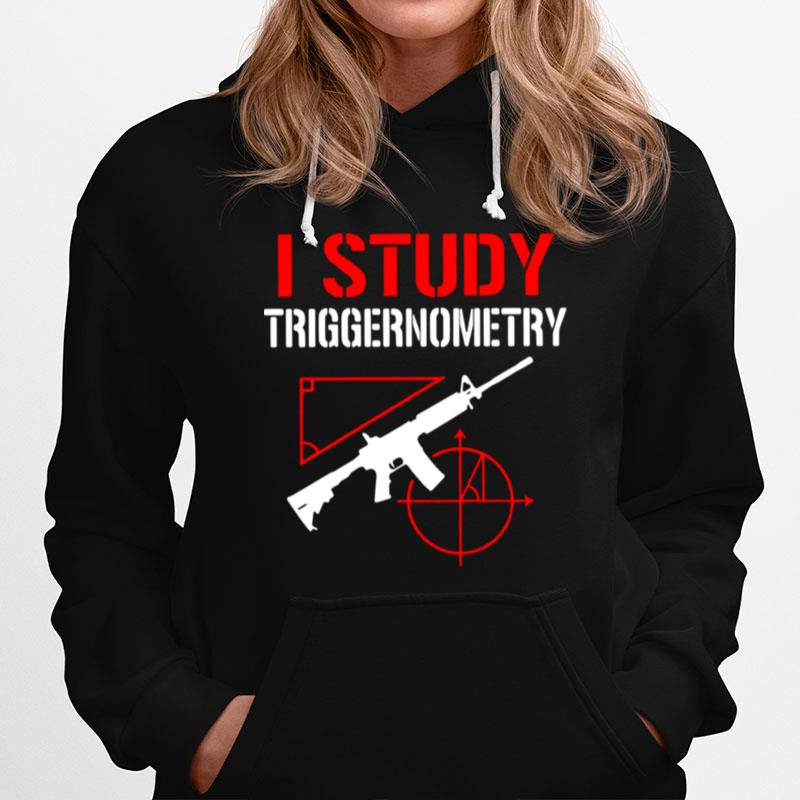 Gun I Study Triggernometry Hoodie