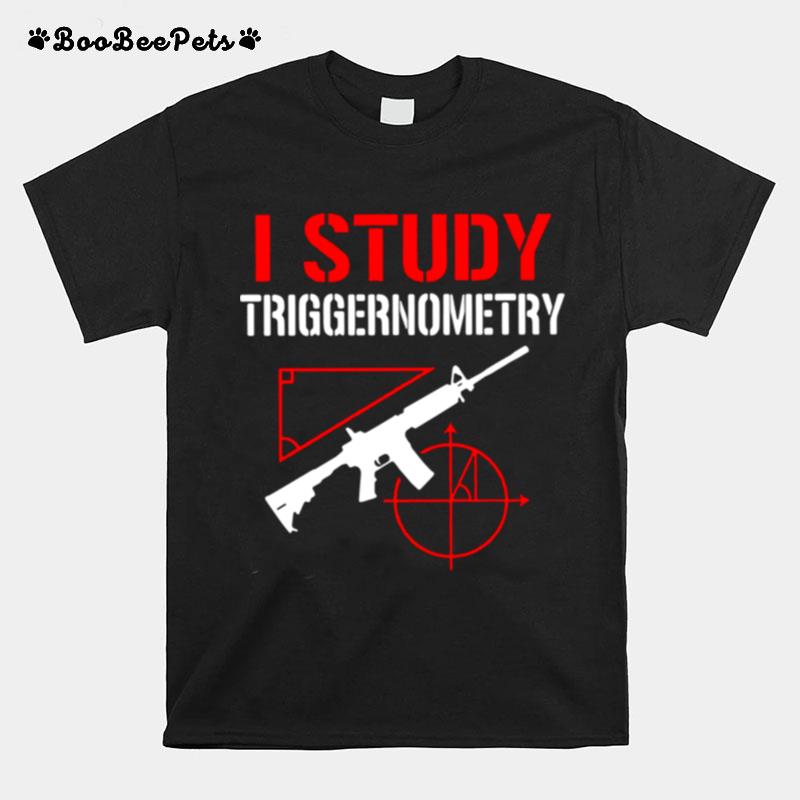 Gun I Study Triggernometry T-Shirt